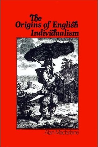 Alan MacFarlane:  	
The Origins of English Individualism